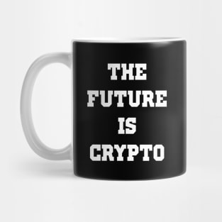 The Future is Crypto - Cryptocurrency Mug